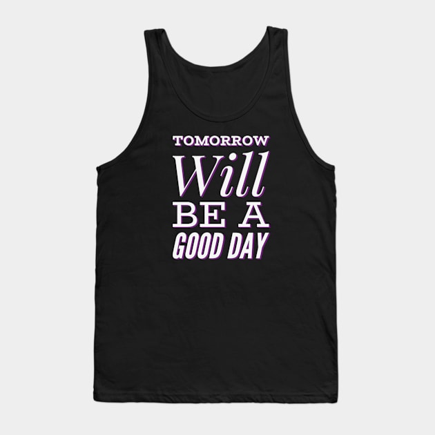 Tomorrow will be a good day Tank Top by BoogieCreates